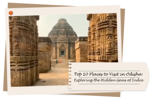 Top 10 Places to Visit in Odisha: Exploring the Hidden Gems of India