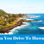 Can You Drive To Hawaii From The Mainland?