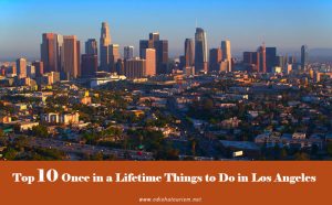 Top 10 Once in a Lifetime Things to Do in Los Angeles